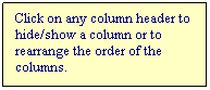 Text Box: Click on any column header to hide/show a column or to rearrange the order of the columns.
 

